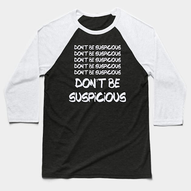 Don't Be Suspicious Tik Tok Meme For Parks Lovers and People who Like Recreation Perfect Sneaky Gift for Jean-Ralphio Funny Meme Gift for Meme Lovers Baseball T-Shirt by nathalieaynie